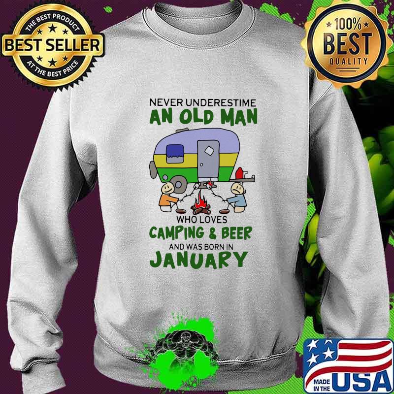 Never underestimate an old man who loves camping and beer and was born in january s Sweater Never underestimate an old man who loves camping and beer and was born in january s Sweater