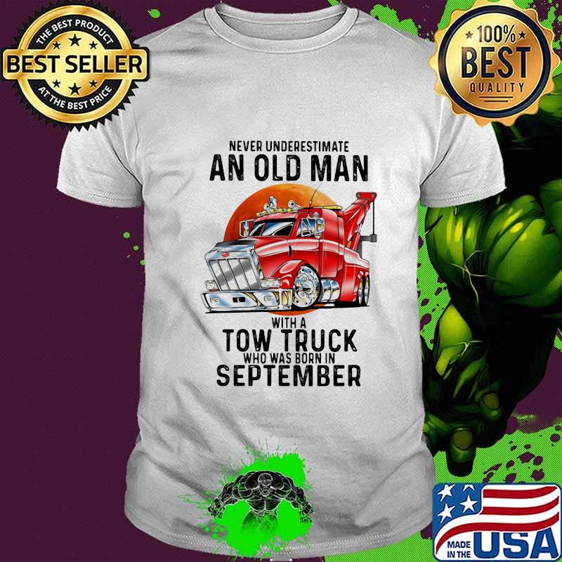 Never Underestimate An Old Man With A Tow Truck Who Was Born In September Shirt