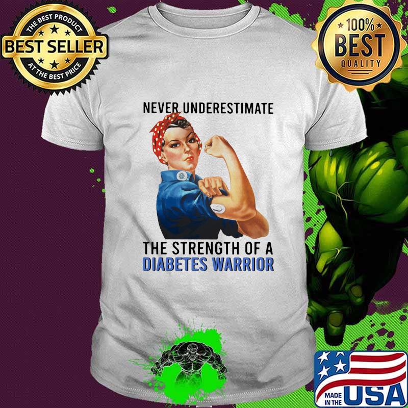 Never underestimate the strength of a diabetes warrior shirt
