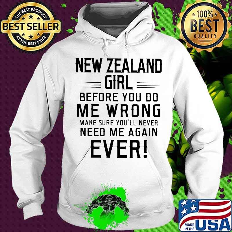 New zealand girl before you do me wrong make sure you'll never need me again ever s Hoodie New zealand girl before you do me wrong make sure you'll never need me again ever s Hoodie