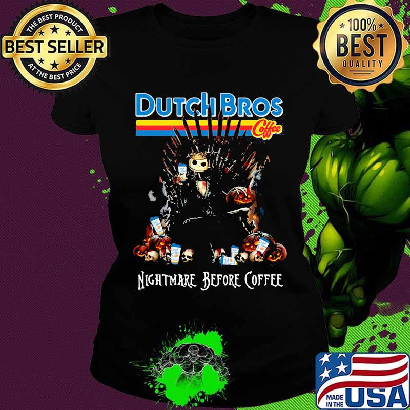 Nightmare before Coffee Dutch Bros Game Of Thrones s Ladies tee Nightmare before Coffee Dutch Bros Game Of Thrones s Ladies tee