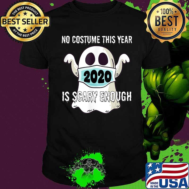 No Costume this Year, 2020 is scary enough T-Shirt