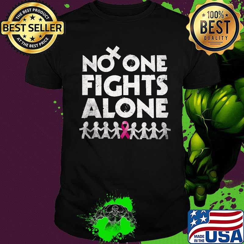 No oe fights alone Cancer awareness Shirt