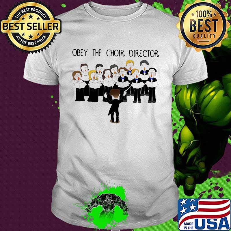 Obey the choir director 2020 shirt
