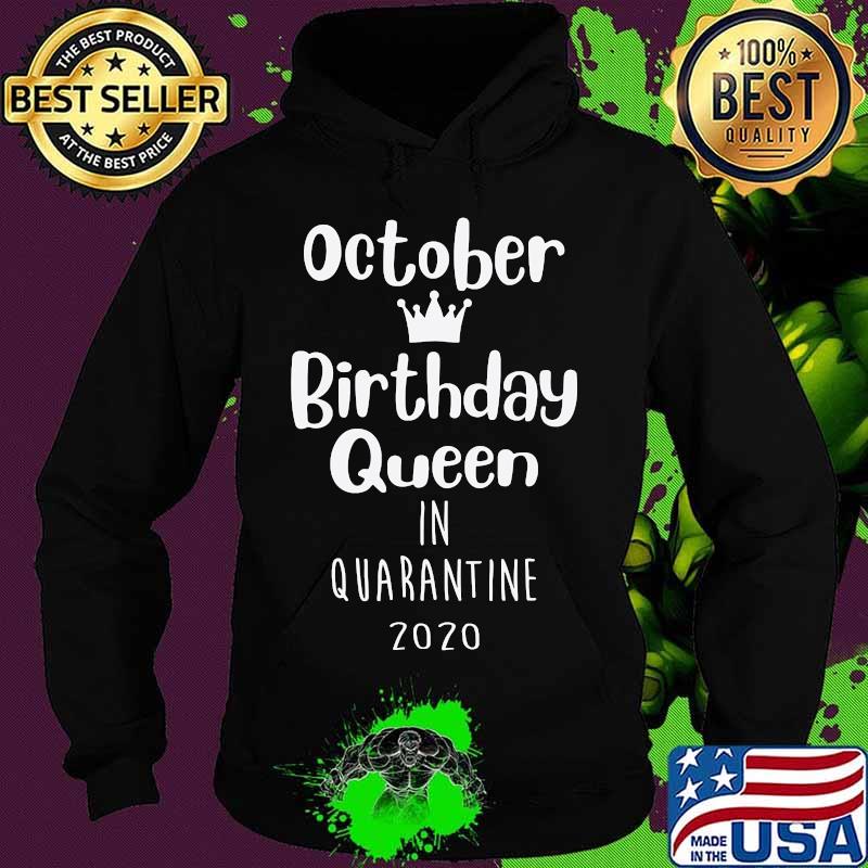 October Birthday Lockdown Queen Funny Quarantine Present T-Shirt Hoodie October Birthday Lockdown Queen Funny Quarantine Present T-Shirt Hoodie