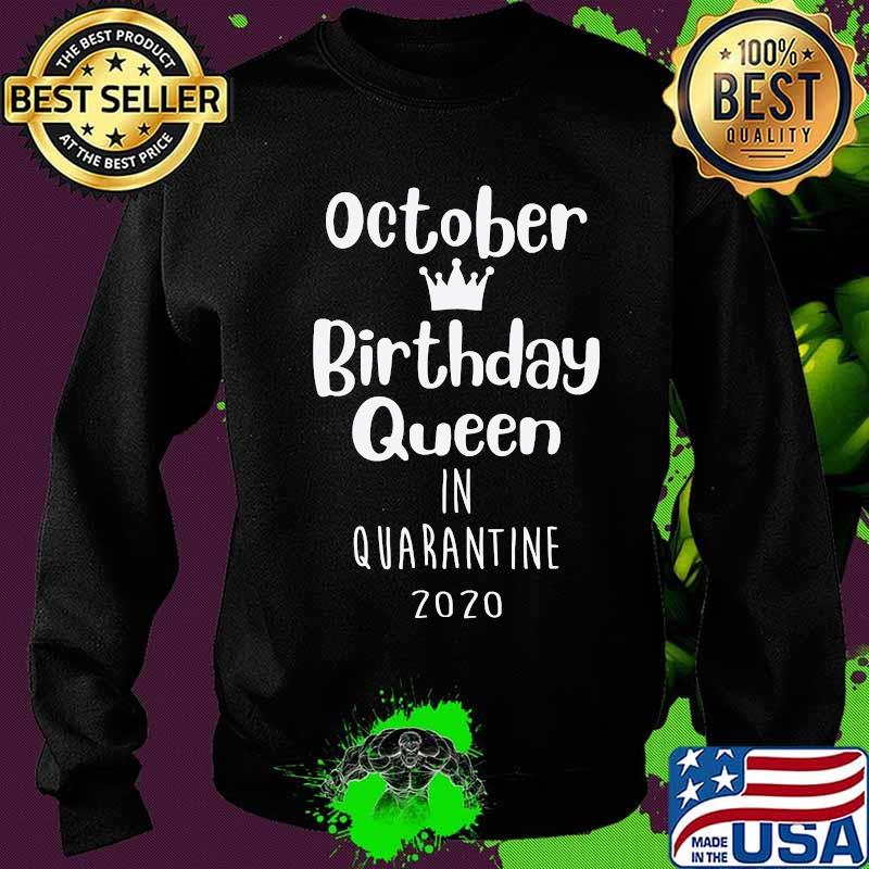 October Birthday Lockdown Queen Funny Quarantine Present T-Shirt Sweater October Birthday Lockdown Queen Funny Quarantine Present T-Shirt Sweater