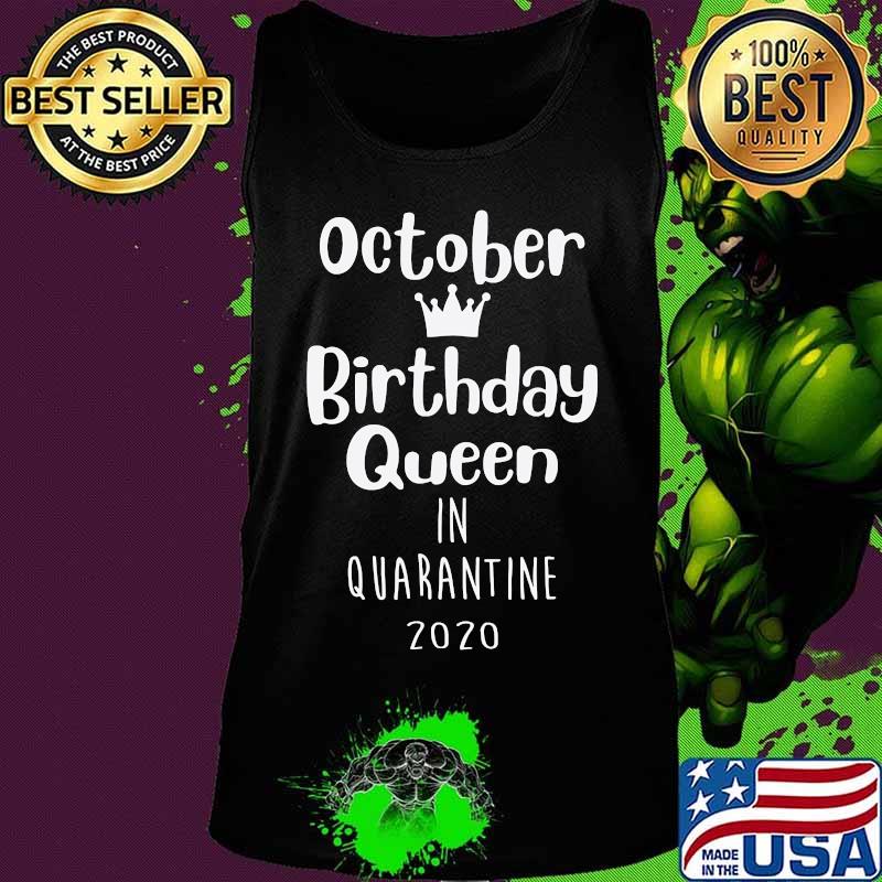 October Birthday Lockdown Queen Funny Quarantine Present T-Shirt Tank top October Birthday Lockdown Queen Funny Quarantine Present T-Shirt Tank top