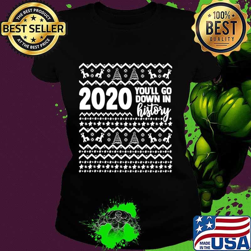 Official 2020 you'll go down in history year christmas s Ladies tee Official 2020 you'll go down in history year christmas s Ladies tee