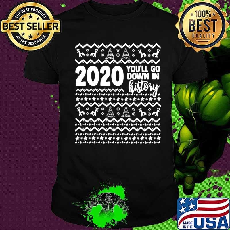 Official 2020 you'll go down in history year christmas shirt