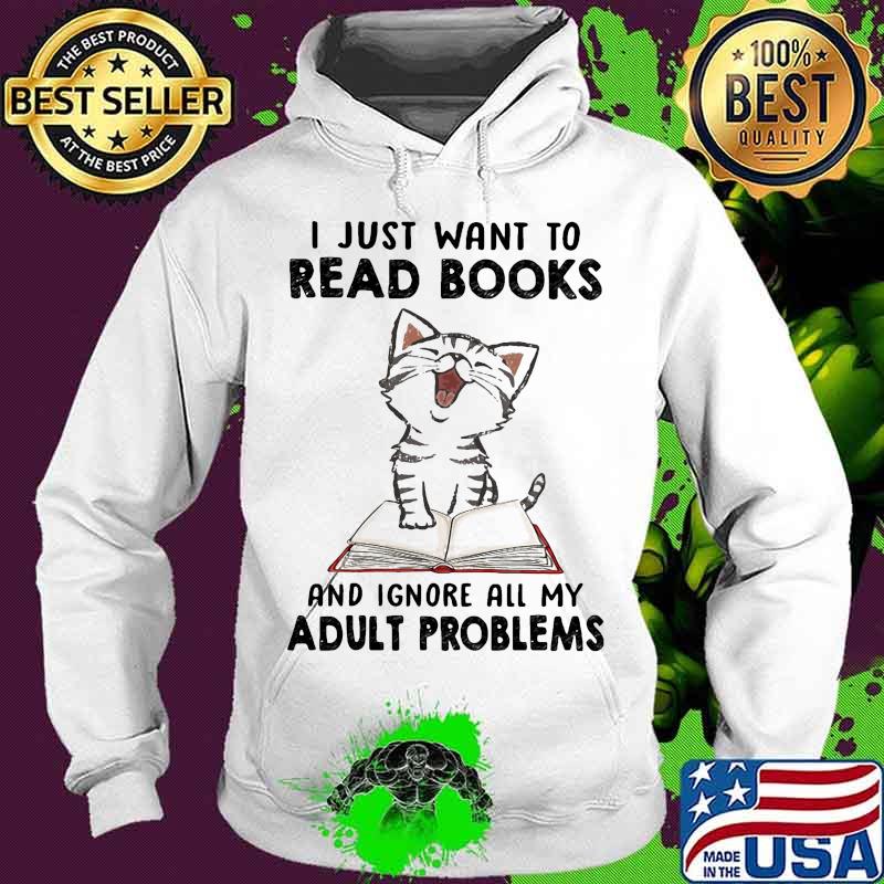 Official i just want to read books and ignore all my adult problems cat s Hoodie Official i just want to read books and ignore all my adult problems cat s Hoodie