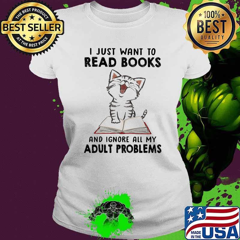 Official i just want to read books and ignore all my adult problems cat s Ladies tee Official i just want to read books and ignore all my adult problems cat s Ladies tee