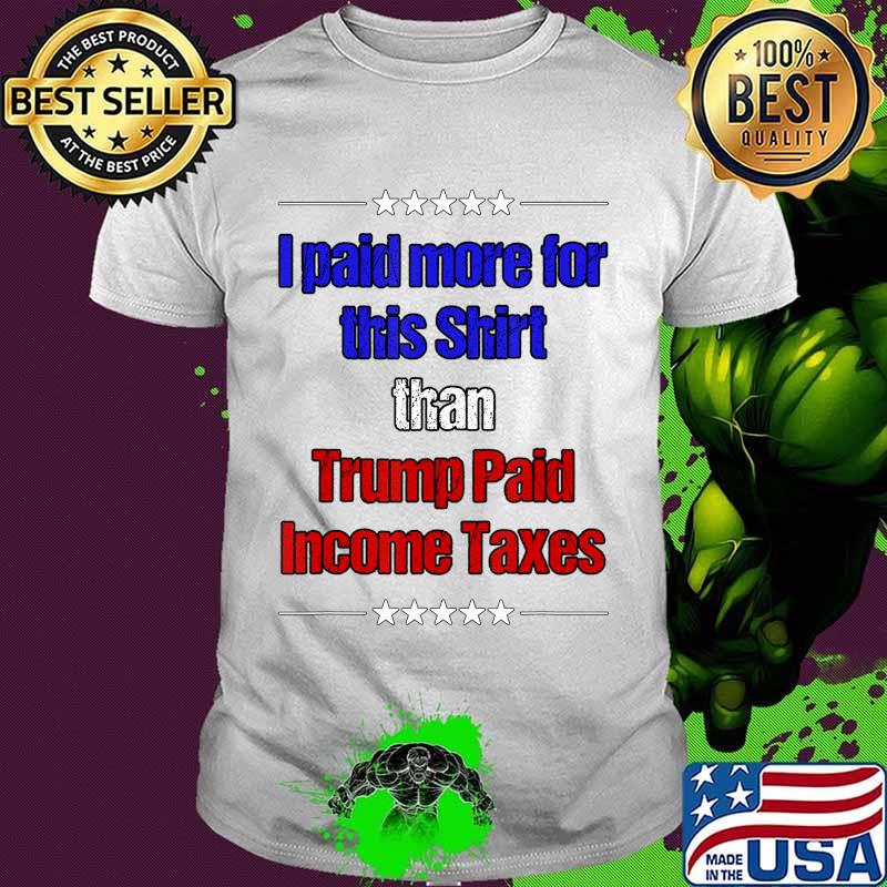 Official I Paid More Income Taxes Than Donald Trump T-Shirt