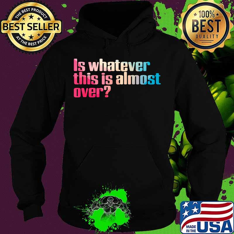 Official is whatever this is almost over quote s Hoodie Official is whatever this is almost over quote s Hoodie