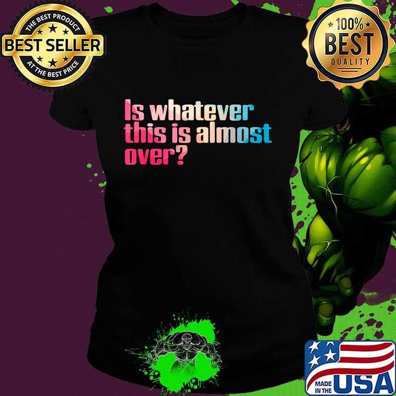 Official is whatever this is almost over quote s Ladies tee Official is whatever this is almost over quote s Ladies tee