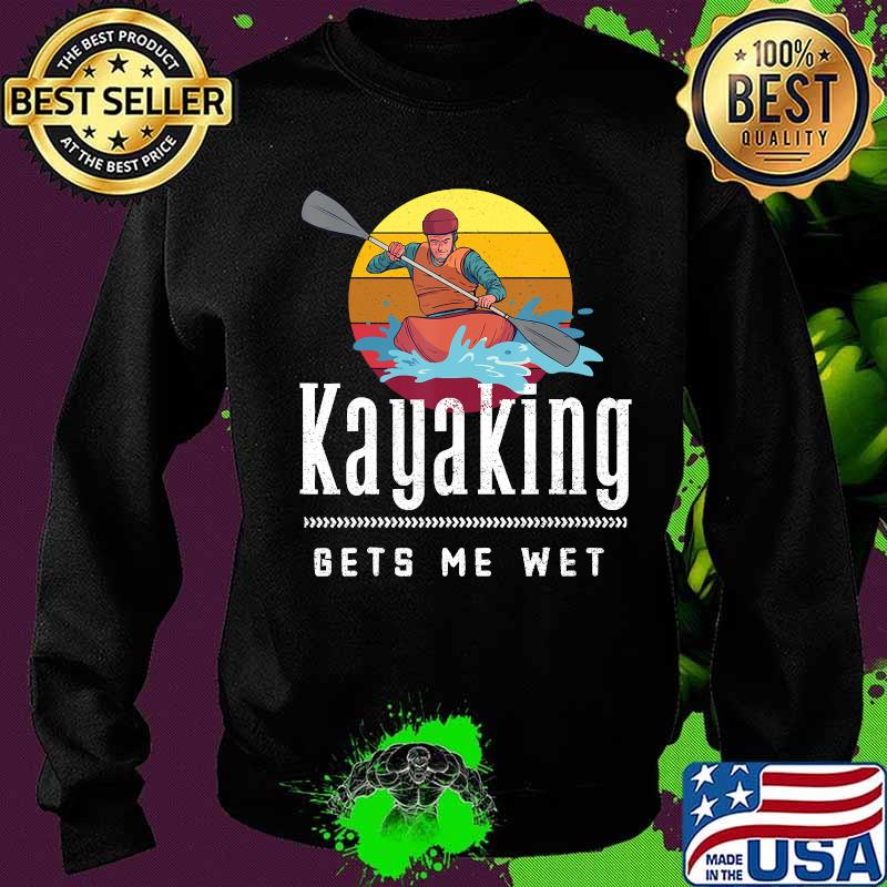 Official Kayaking Gets Me Wet Vintage Retro Shirt Sweater Official Kayaking Gets Me Wet Vintage Retro Shirt Sweater