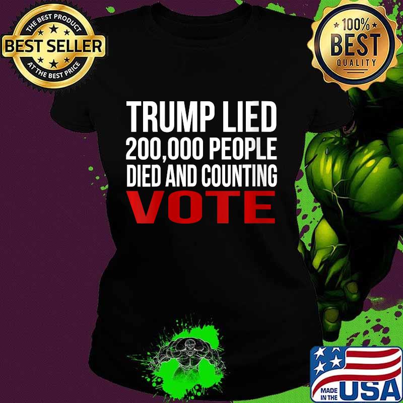 Official Trump Lied 200,000 People Died and Counting Vote Shirt Ladies tee Official Trump Lied 200,000 People Died and Counting Vote Shirt Ladies tee
