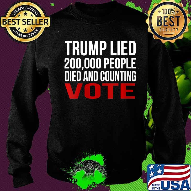 Official Trump Lied 200,000 People Died and Counting Vote Shirt Sweater Official Trump Lied 200,000 People Died and Counting Vote Shirt Sweater