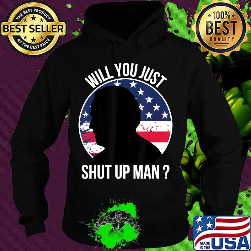 Official Will You Just Shut Up Man Joe Biden Quote Anti Trump 2020 T-Shirt Hoodie Official Will You Just Shut Up Man Joe Biden Quote Anti Trump 2020 T-Shirt Hoodie