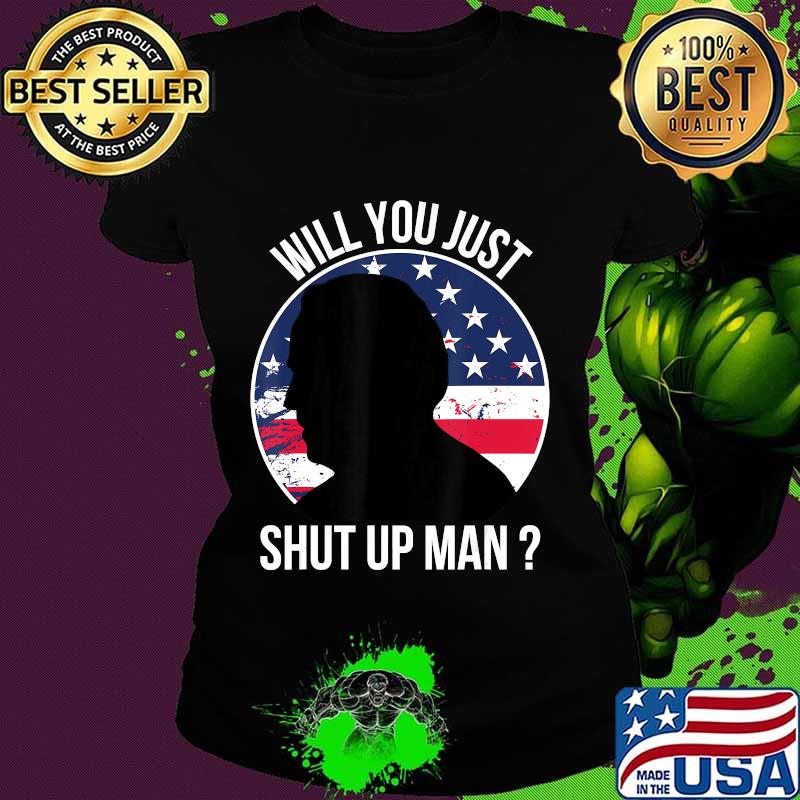 Official Will You Just Shut Up Man Joe Biden Quote Anti Trump 2020 T-Shirt Ladies tee Official Will You Just Shut Up Man Joe Biden Quote Anti Trump 2020 T-Shirt Ladies tee