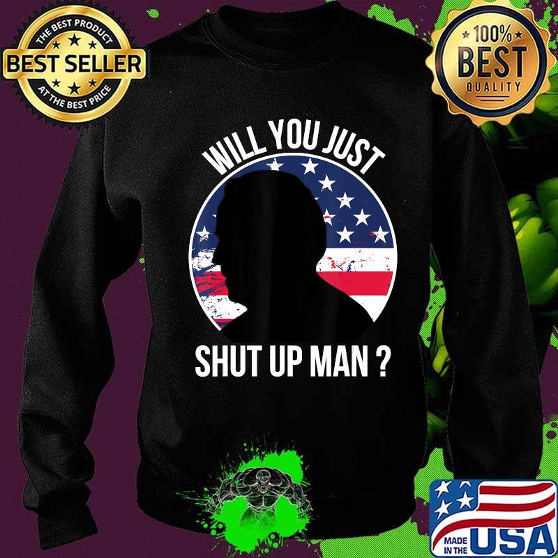 Official Will You Just Shut Up Man Joe Biden Quote Anti Trump 2020 T-Shirt Sweater Official Will You Just Shut Up Man Joe Biden Quote Anti Trump 2020 T-Shirt Sweater