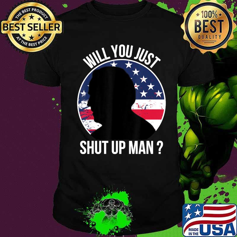 Official Will You Just Shut Up Man Joe Biden Quote Anti Trump 2020 T-Shirt Official Will You Just Shut Up Man Joe Biden Quote Anti Trump 2020 T-Shirt