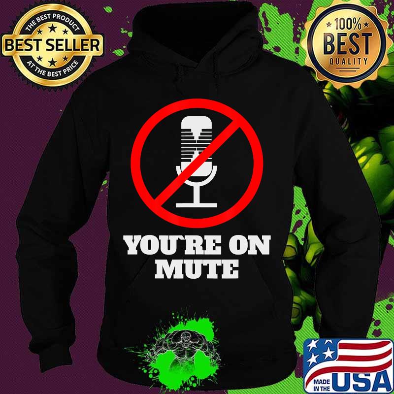 Official You're On Mute 2020 Shirt Hoodie Official You're On Mute 2020 Shirt Hoodie