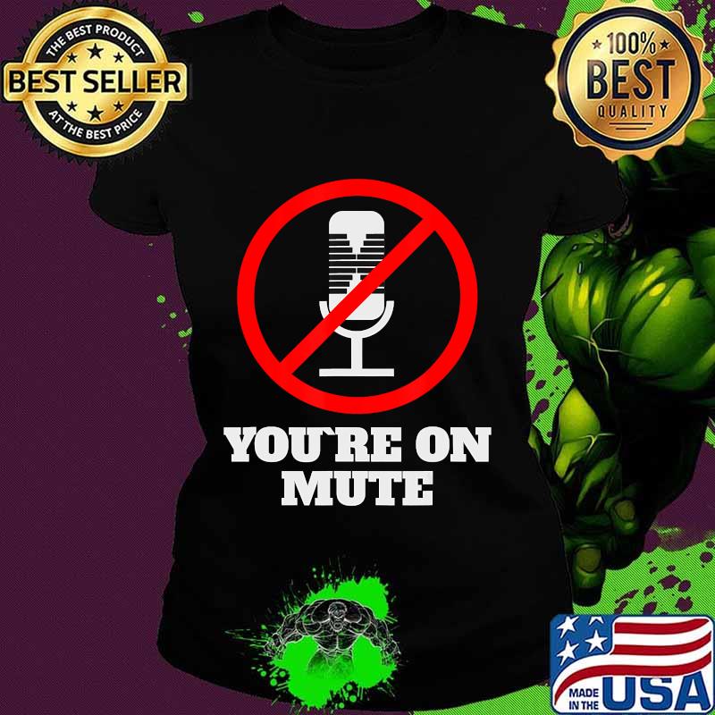 Official You're On Mute 2020 Shirt Ladies tee Official You're On Mute 2020 Shirt Ladies tee