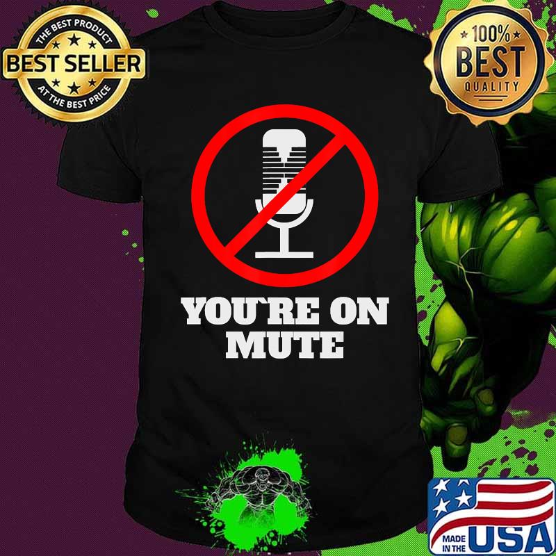 Official You're On Mute 2020 Shirt