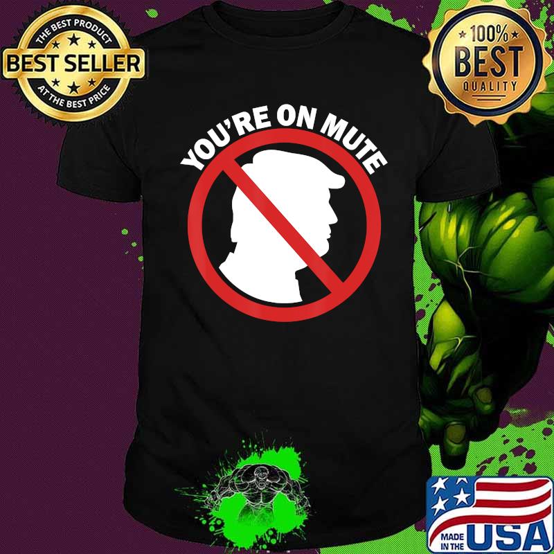 Official You're On Mute Anti Trump Pro Biden Second Final Debate 2020 Shirt