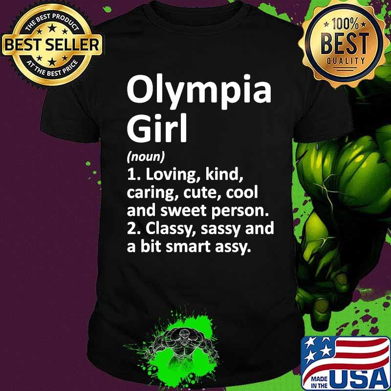 Olympia girl loving kind caring cute cool and sweet person classy sassy and a bit smart assy shirt