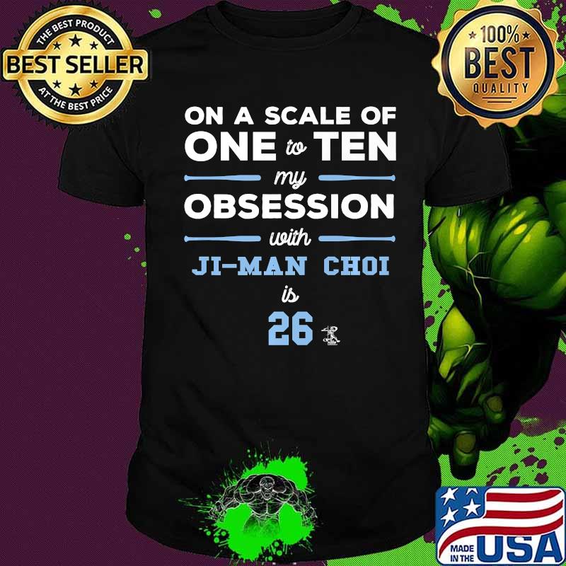 On A Scale Of One Ten Obsession Ji-Man Choi 26 Shirt
