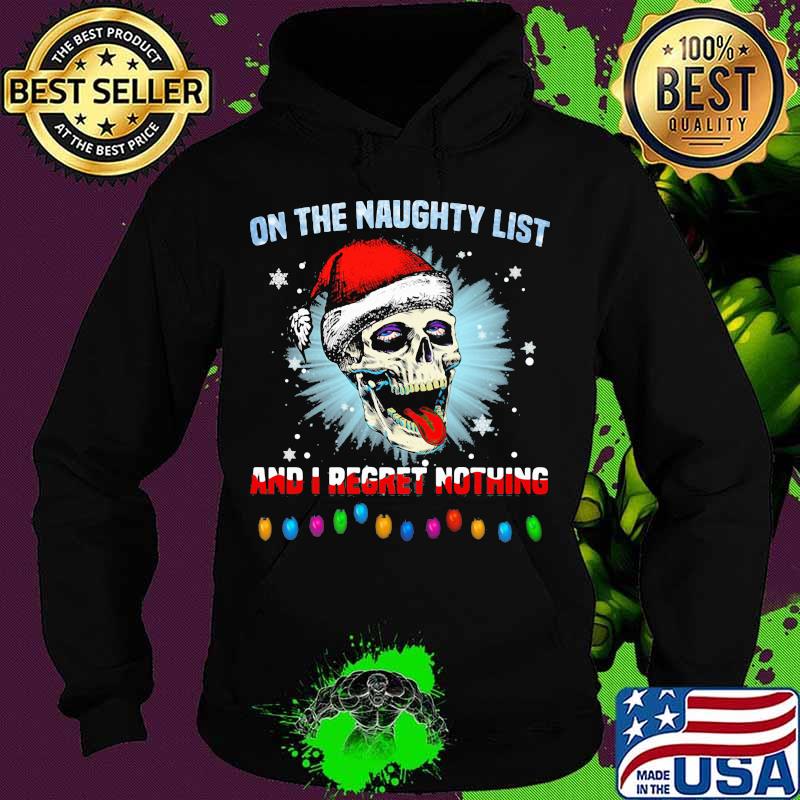 On the naughty list and i regret nothing skull santa xmas s Hoodie On the naughty list and i regret nothing skull santa xmas s Hoodie