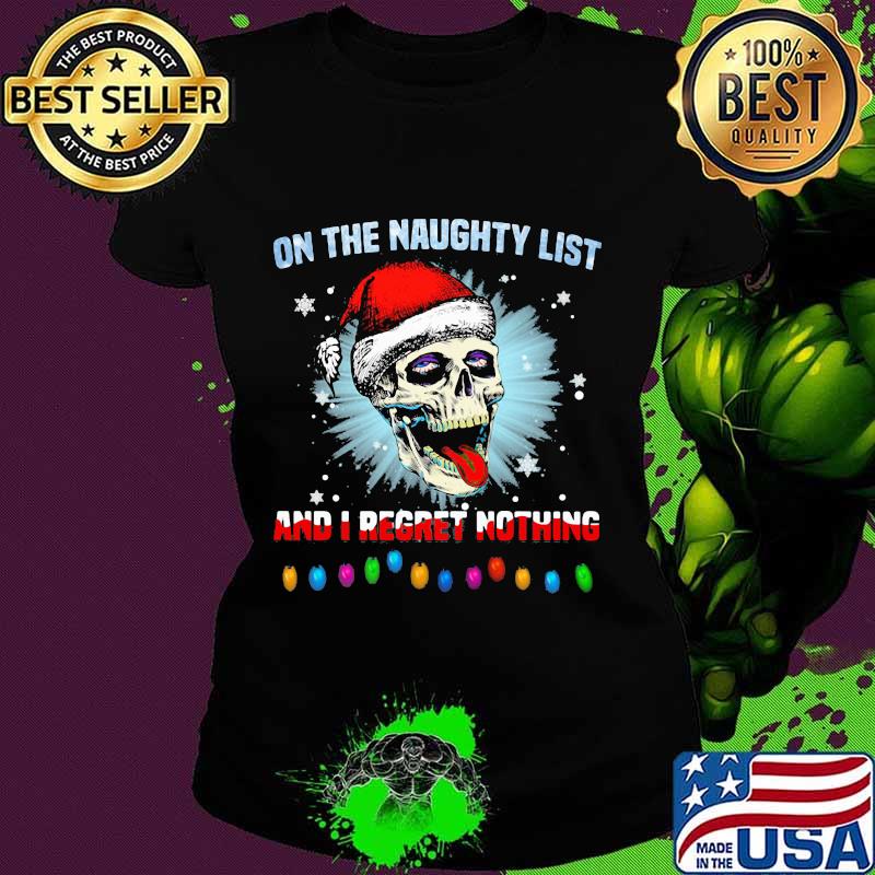 On the naughty list and i regret nothing skull santa xmas s Ladies tee On the naughty list and i regret nothing skull santa xmas s Ladies tee