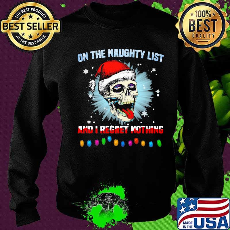 On the naughty list and i regret nothing skull santa xmas s Sweater On the naughty list and i regret nothing skull santa xmas s Sweater