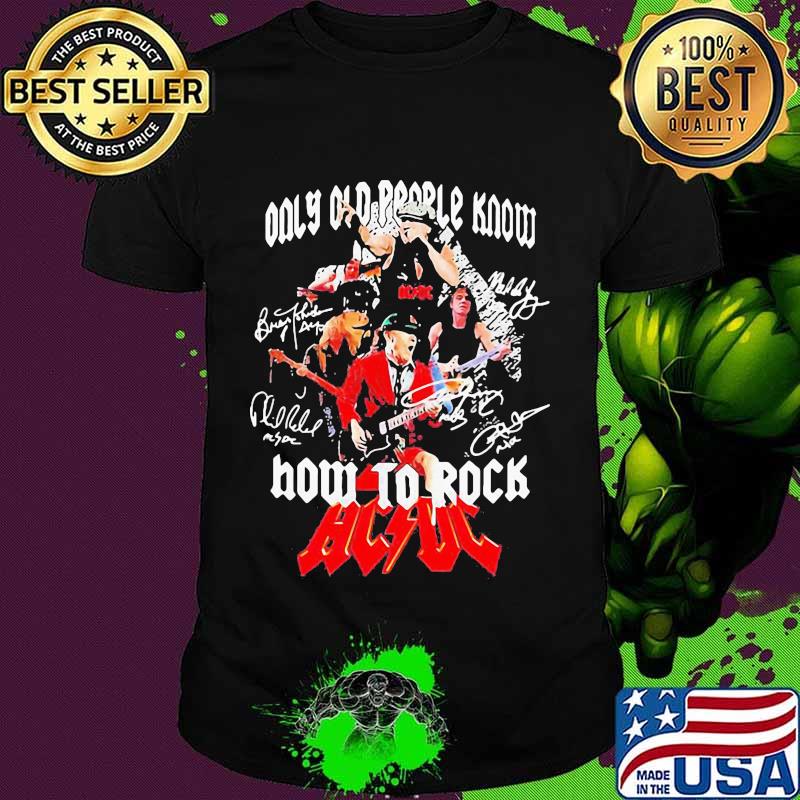 Only old people know how to rock acdc signature shirt