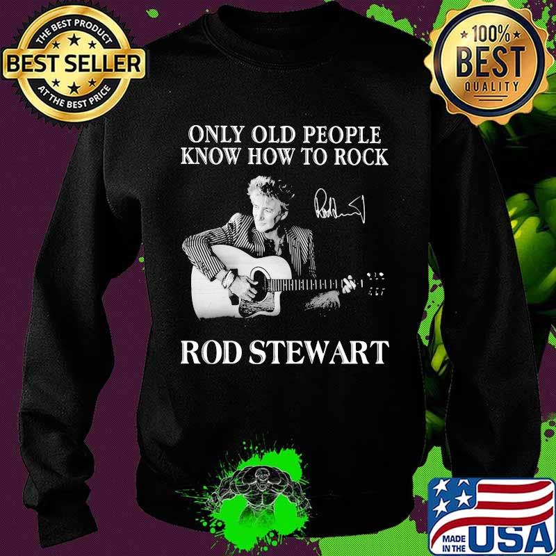Only old people know how to rock rod stewart signature s Sweater Only old people know how to rock rod stewart signature s Sweater