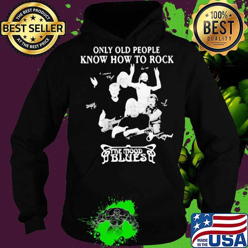 Only old people know how to rock the mood blues signatures s Hoodie Only old people know how to rock the mood blues signatures s Hoodie