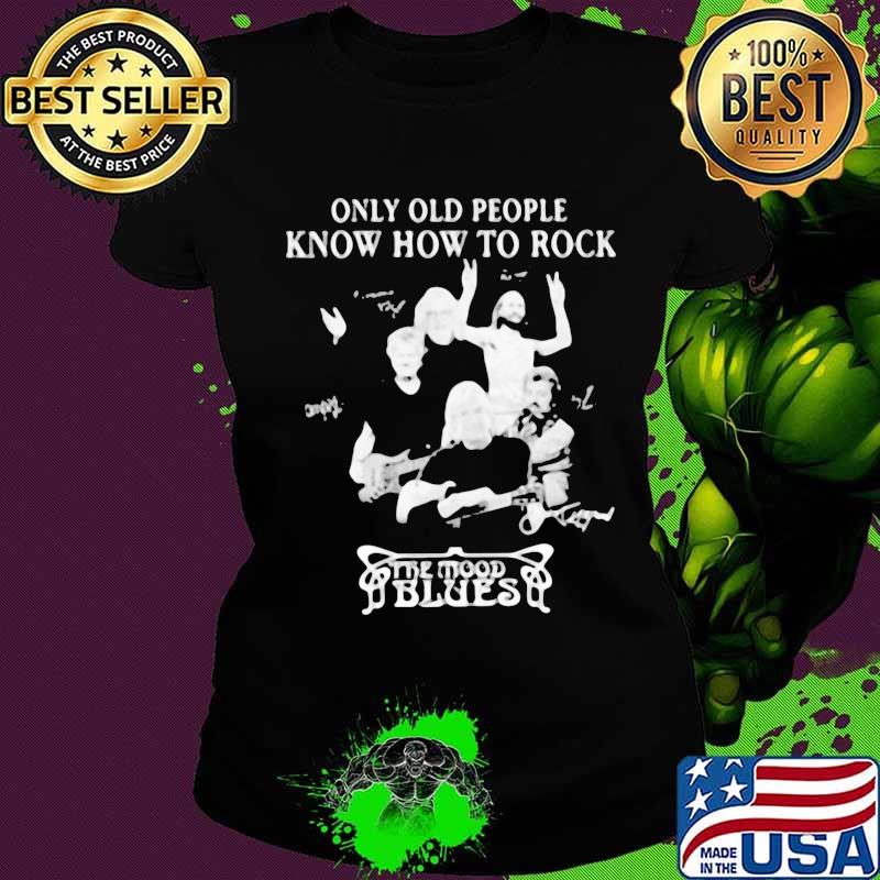 Only old people know how to rock the mood blues signatures s Ladies tee Only old people know how to rock the mood blues signatures s Ladies tee