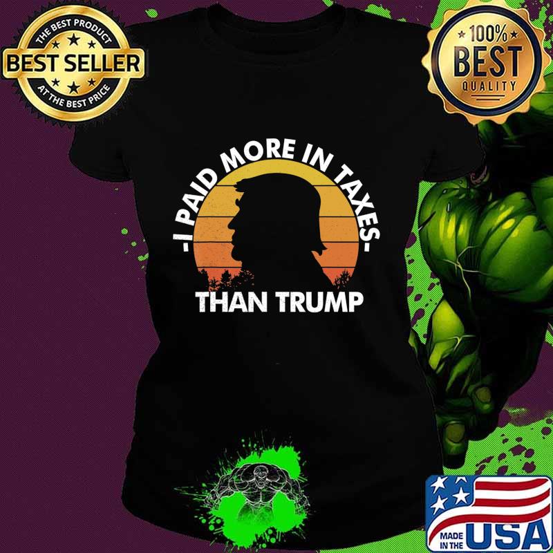 Paid More Income Taxes Than Donald Trump Vintage Distressed T-Shirt Ladies tee Paid More Income Taxes Than Donald Trump Vintage Distressed T-Shirt Ladies tee