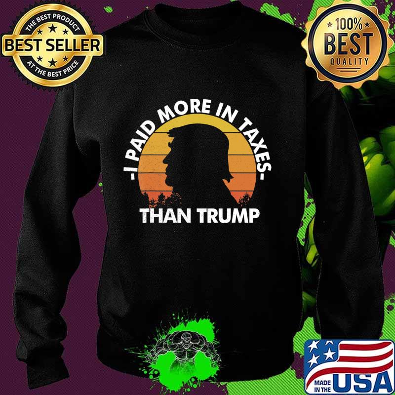Paid More Income Taxes Than Donald Trump Vintage Distressed T-Shirt Sweater Paid More Income Taxes Than Donald Trump Vintage Distressed T-Shirt Sweater