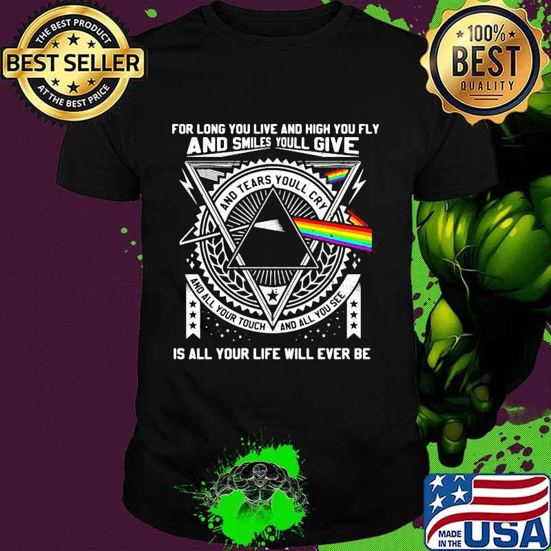 Pink floyd band for long you live and high you fly and smiles you'll give is all your life will ever be shirt