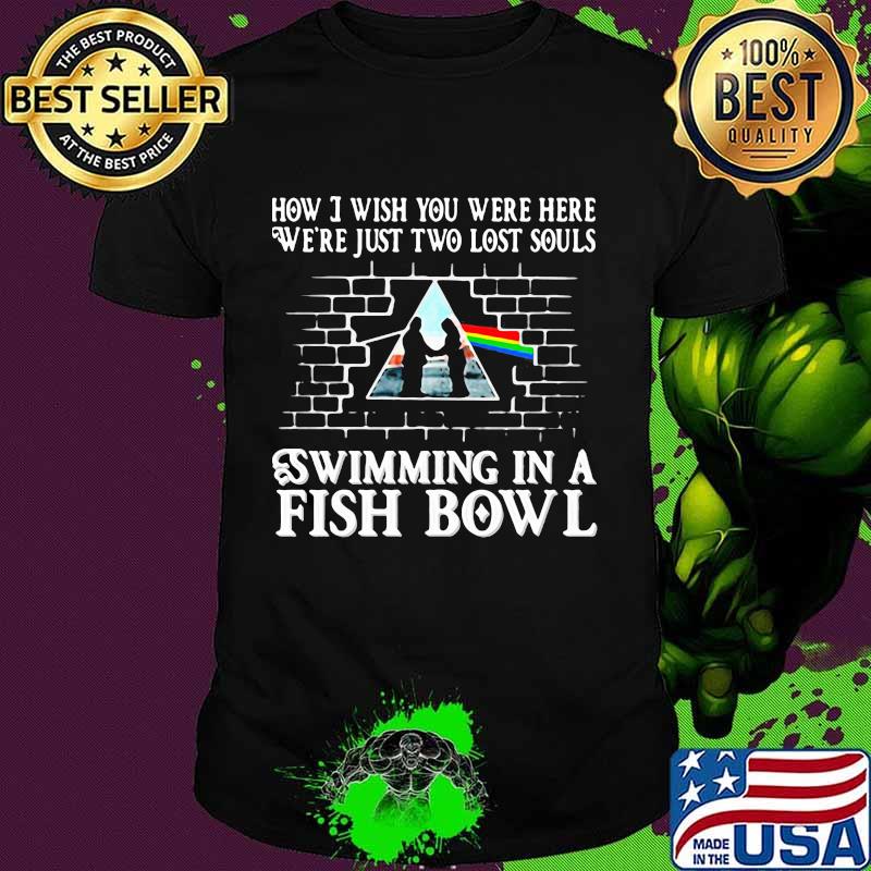 Pink floyd band how i wish you were here we're just two lost souls swimming in a fish bowl shirt