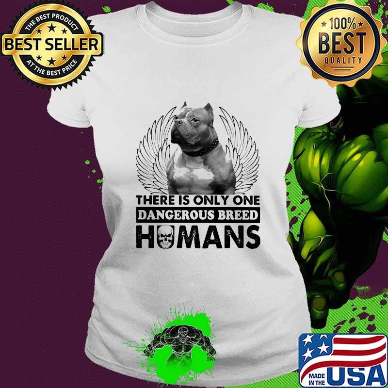 Pitbull there is only one dangerous breed humans skull s Ladies tee Pitbull there is only one dangerous breed humans skull s Ladies tee