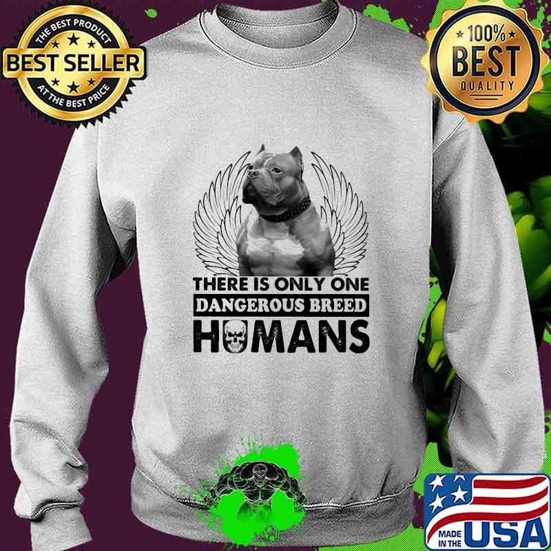 Pitbull there is only one dangerous breed humans skull s Sweater Pitbull there is only one dangerous breed humans skull s Sweater