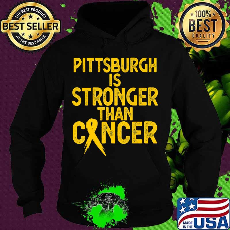 PITTSBURGH Is Stronger Than Cancer Gift men women T-Shirt Hoodie PITTSBURGH Is Stronger Than Cancer Gift men women T-Shirt Hoodie