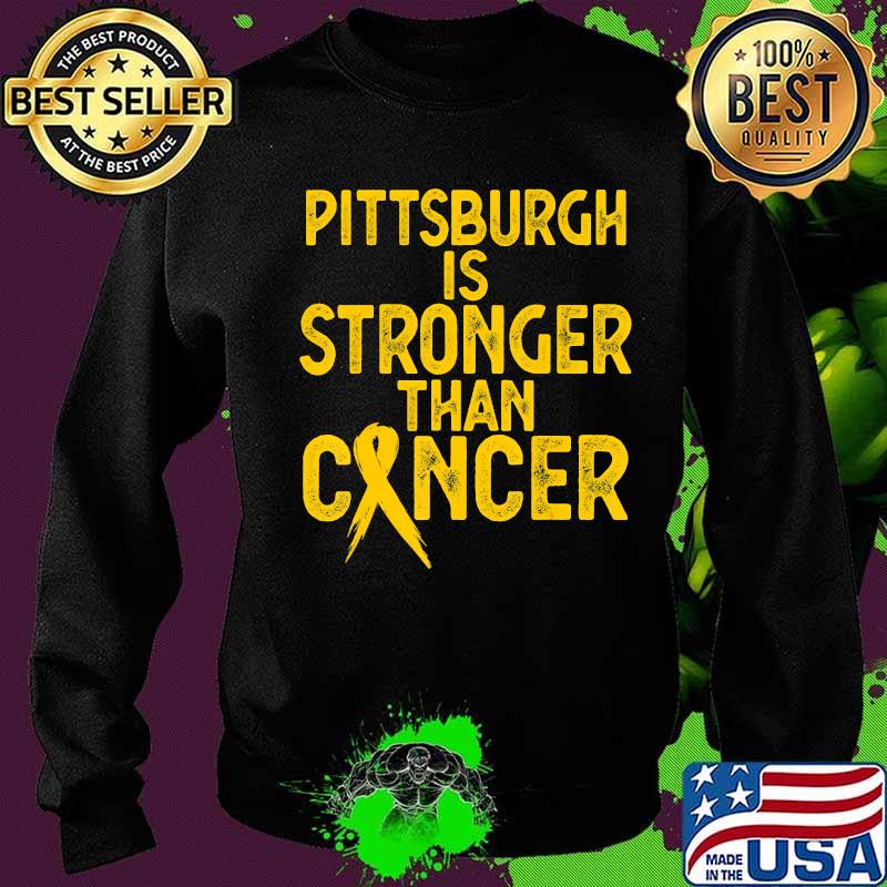 PITTSBURGH Is Stronger Than Cancer Gift men women T-Shirt Sweater PITTSBURGH Is Stronger Than Cancer Gift men women T-Shirt Sweater
