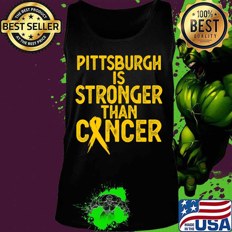 PITTSBURGH Is Stronger Than Cancer Gift men women T-Shirt Tank top PITTSBURGH Is Stronger Than Cancer Gift men women T-Shirt Tank top