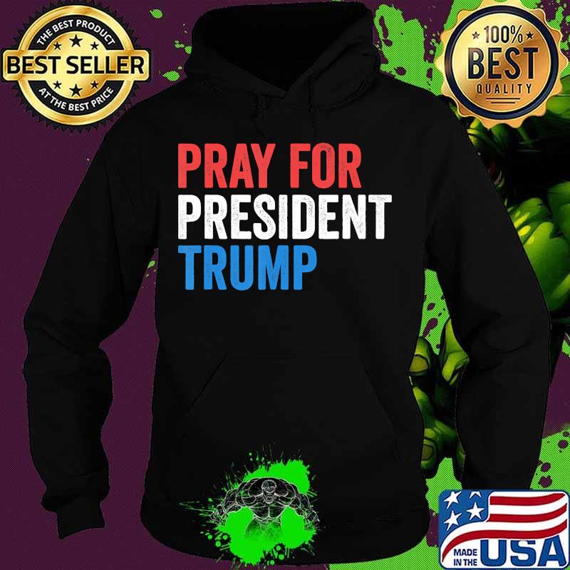 Pray For President Trump Get Well Soon POTUS and FLOTUS T-Shirt Hoodie Pray For President Trump Get Well Soon POTUS and FLOTUS T-Shirt Hoodie