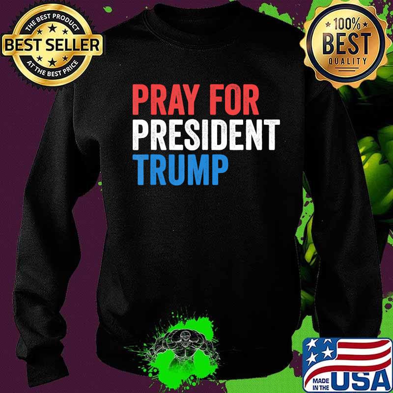 Pray For President Trump Get Well Soon POTUS and FLOTUS T-Shirt Sweater Pray For President Trump Get Well Soon POTUS and FLOTUS T-Shirt Sweater