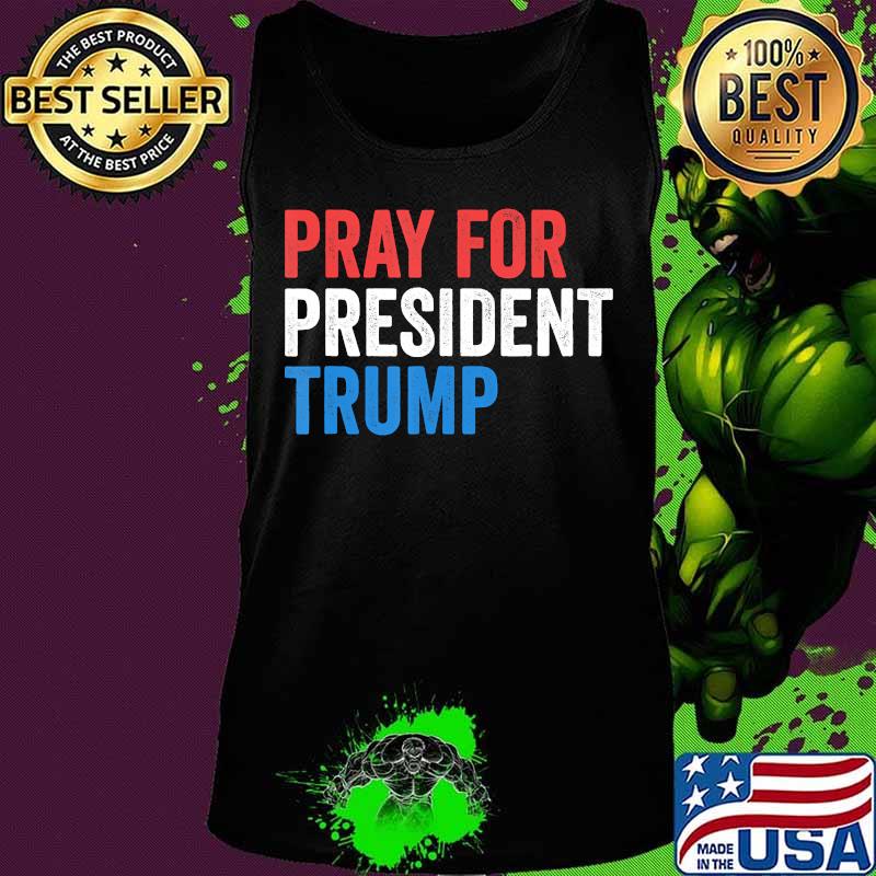 Pray For President Trump Get Well Soon POTUS and FLOTUS T-Shirt Tank top Pray For President Trump Get Well Soon POTUS and FLOTUS T-Shirt Tank top